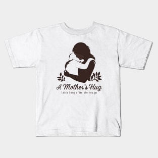 A Mother's Hug Lasts Long after She lets go Kids T-Shirt